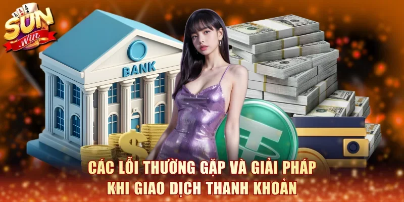 Các lỗi thường gặp và giải pháp khi giao dịch thanh khoản