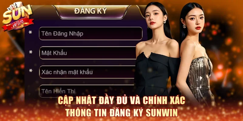 Cập nhật đầy đủ và chính xác thông tin đăng ký Sunwin