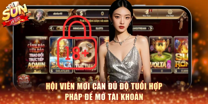 Hội viên mới cần đủ độ tuổi hợp pháp để mở tài khoản
